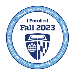I Enrolled Fall 2023, Johns Hopkins University, Krieger School of Arts and Sciences, Advanced Academic programs