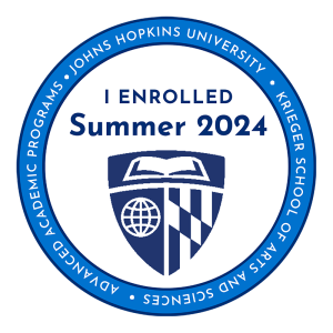 I enrolled summer 2024 - Johns Hopkins University - Krieger School of Arts and Sciences - Advanced Academic Programs