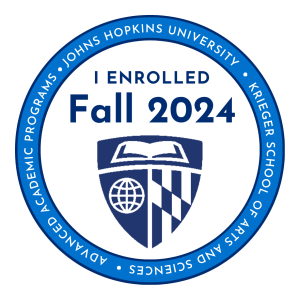 I enrolled Fall 2024 Johns Hopkins University Krieger School of Arts and Sciences, Advanced Academic Programs