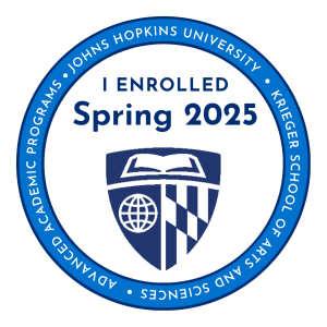 I Enrolled Spring 2025 - Johns Hopkins University, Krieger School of Arts and Sciences, Advanced Academic Programs